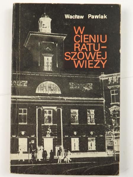 Pawlak Wacław - W cieniu ratuszowej wieży