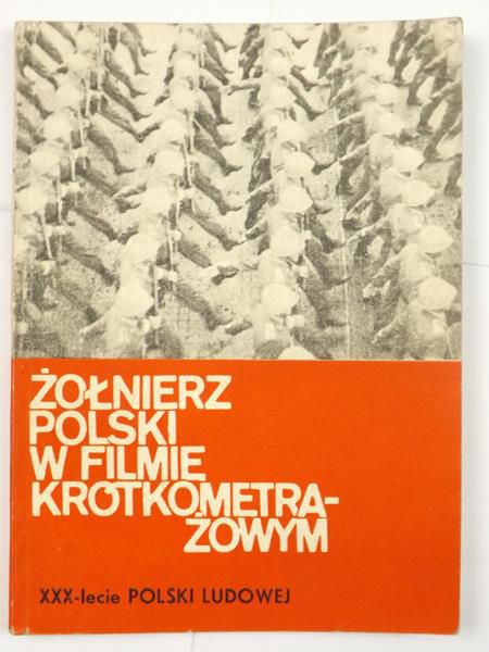 Nowak Janusz (red.) - Żołnierz polski w filmie krótkometrażowym . XXX-lecie Polski Ludowej