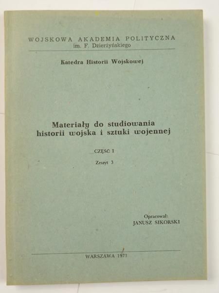 Sikorski Janusz (opr.) - Materiały do studiowania historii wojska i sztuki wojennej, Cz. 1 Zesz. 3