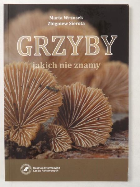 Wrzosek Marta,   - Grzyby, jakich nie znamy