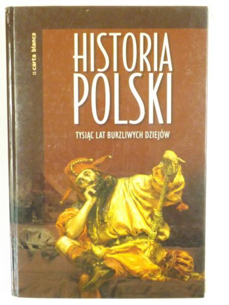 Kucharczuk Katarzyna (red.) - Historia Polski. Tysiąc lat burzliwych dziejó