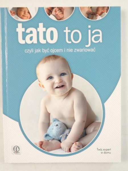 Tato to ja. Czyli jak być ojcem i nie zwariować