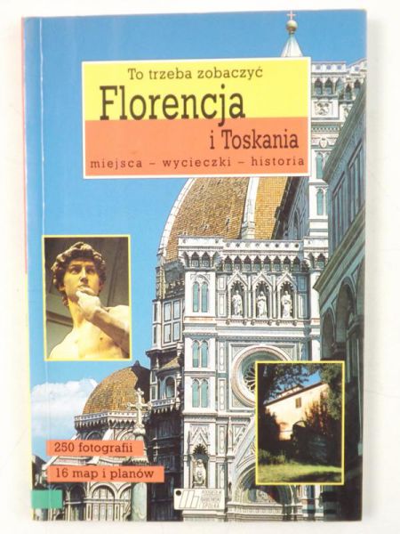 Florencja i Toskania - to trzeba zobaczyć