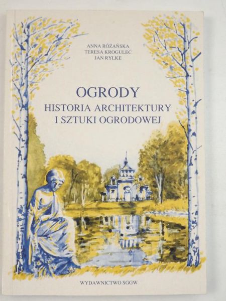 Krogulec Tereska - Ogrody. Historia architektury i sztuki ogrodowej