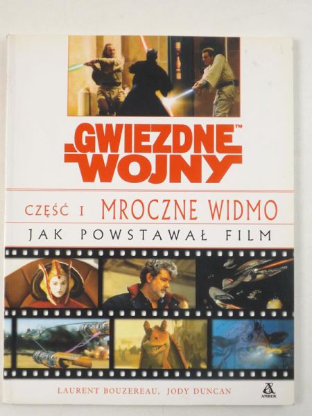 Bouzereau Laurent - Gwiezdne Wojny: Część 1 - Mroczne widmo. Jak powstawał film