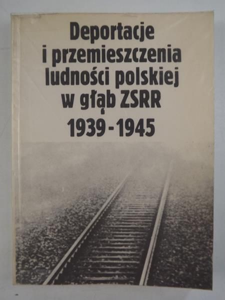 Deportacje i przemieszczenia ludności polskiej w głąb ZSRR 1939-1945