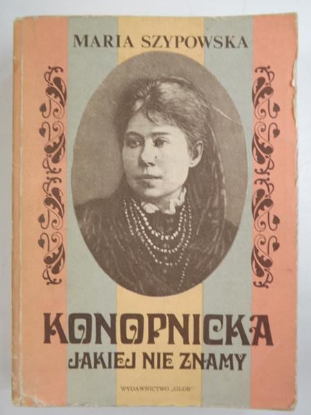 Szypowska Maria - Konopnicka jakiej nie znamy