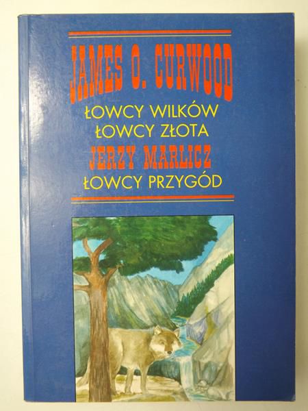 Curwood James - Łowcy wilków, łowcy złota, łowcy przygód