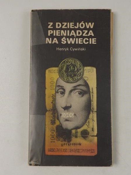 Cywiński Henryk  - Z dziejów pieniądza na świecie