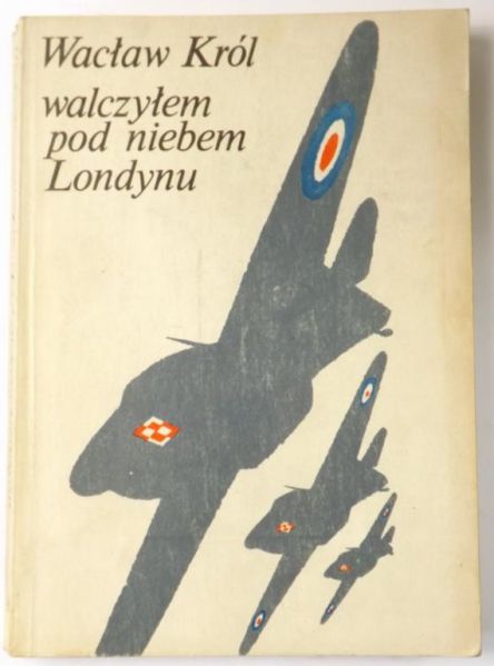 Król Wacław - Walczyłem  pod niebem Londynu