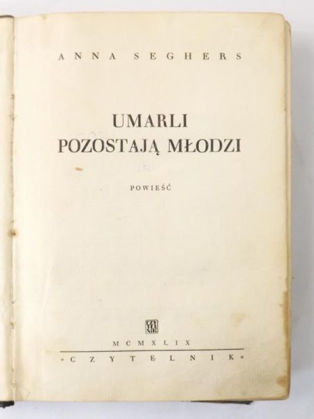 Seghers Anna - Umarli pozostają młodzi, 1949 r.