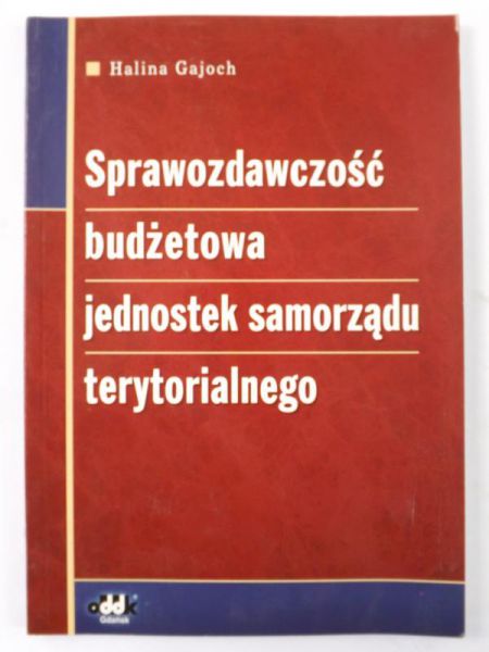 Gajoch Halina - Prawozdawczość budżetowa jednostek samorządu terytorialnego