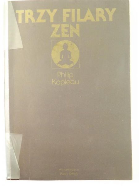Kapleau Philip - Trzy filary Zen