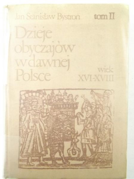 Bystroń Jan Stanisław  - Dzieje obyczajów w dawnej Polsce, tom II