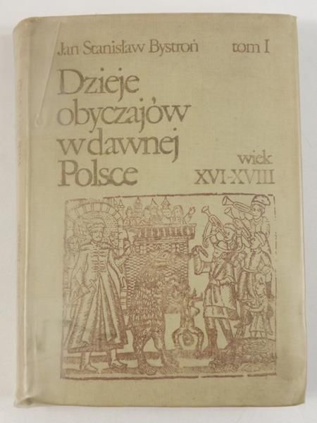 Bystroń Jan Stanisław  - Dzieje obyczajów w dawnej Polsce, tom I