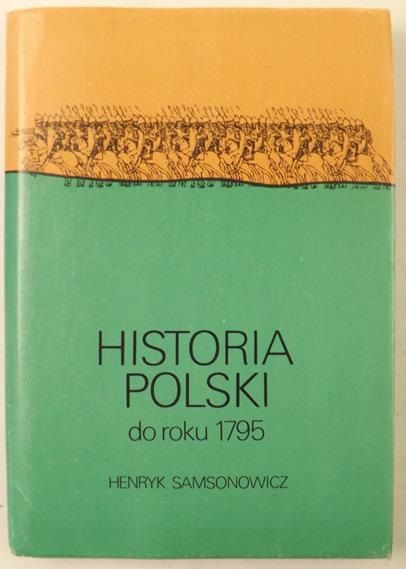 Samsonowicz Henryk - Historia Polski do roku 1795