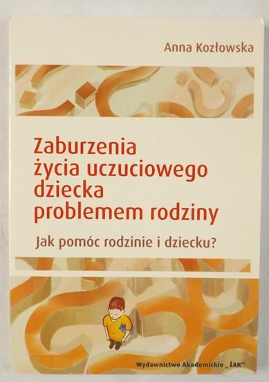 Zaburzenia życia uczuciowego dziecka problemem rodziny. Jak pomóc rodzinie i dziecku?
