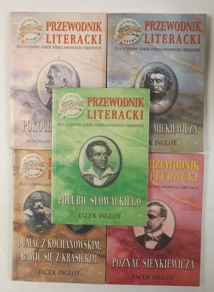 Inglot Jacek  - Przewodnik literacki: Pokochać Fredrę / Dumać z Kochanowskim, bawić się z Krasickim / Zrozumieć Mickiewicza / Poznać Sienkiewicza / Polubić Słowackiego