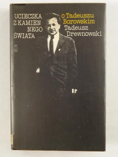 Ucieczka z kamiennego świata. O u Borowskim