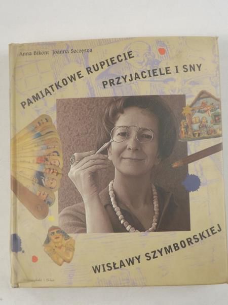 Bikont Anna, Szczęsna Joanna  - Pamiątkowe rupiecie. Przyjaciele i sny Wisławy Szymborskiej