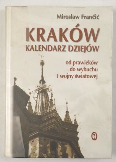 Francic  - Kraków - kalendarz dziejów od prawieków do wybuchu I wojny światowej