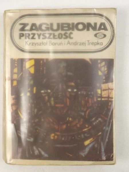 Boruń Krzysztof, Trepka Andrzej - Zagubiona przyszłość