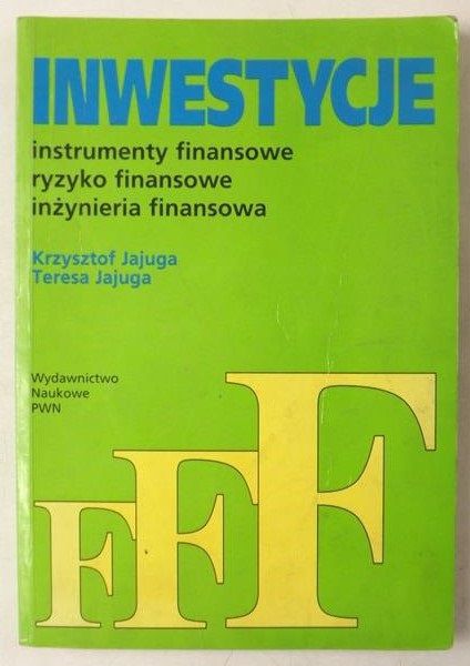 Inwestycje. Instrumenty finansowe, ryzyko finansowe, inżynieria finansowa.