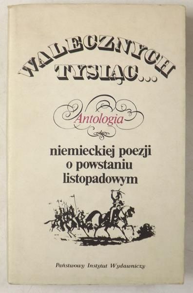Walecznych tysiąc… Antologia niemieckiej poezji o powstaniu listopadowym
