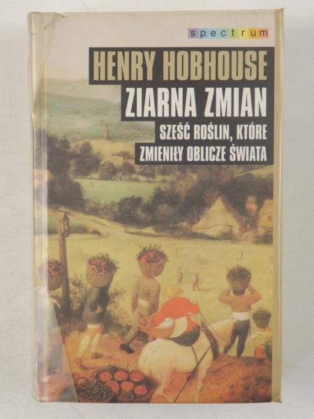 Hobhouse Henry - Ziarna zmian. Sześć roślin, które zmieniły oblicze świata