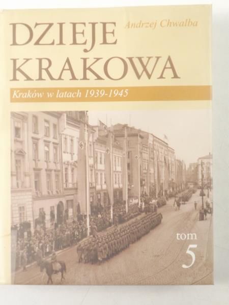 Chwalba Andrzej - Dzieje Krakowa. Kraków w latach 1939-1945