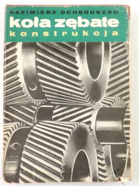 Ochęduszko Kazimierz - Koła zębate. Konstrukcja