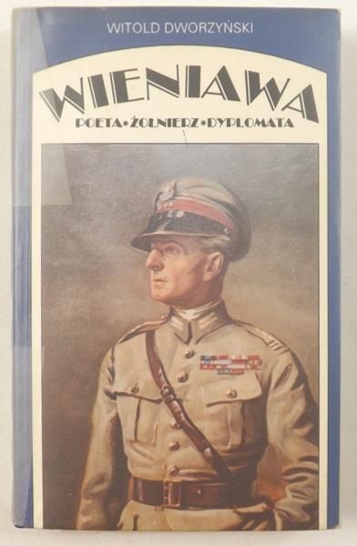 Dworzyński Witold - Wieniawa: Poeta - Żołnierz - Dyplomata
