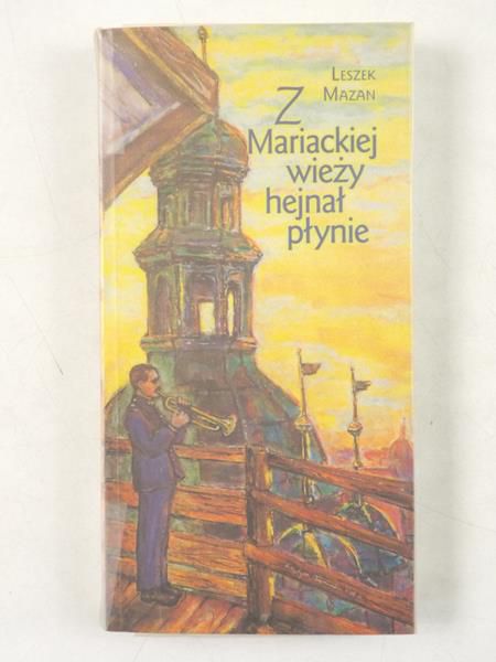 Mazan Leszek - Z Mariackiej wieży hejnał płynie