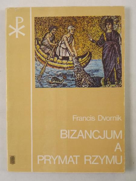 Dvornik Francis - Bizancjum a prymat Rzymu