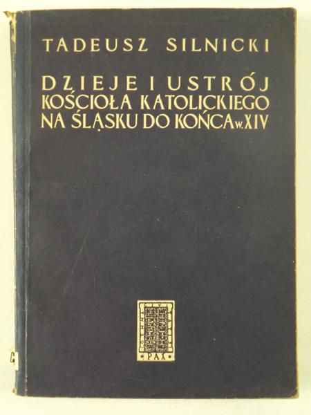 Silnicki Tadeusz - Dzieje i ustrój kościoła katolickiego na Śląsku do końca w. XIV