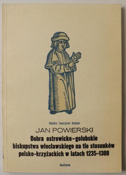 Dobra ostrowicko-golubskie biskupstwa włocławskiego na tle stosunków polsko-krzyżackich w latach 1235-1308