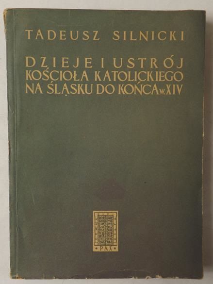 Silnicki Tadeusz - Dzieje i ustrój Kościoła Katolickiego na Śląsku do końca w. XIV