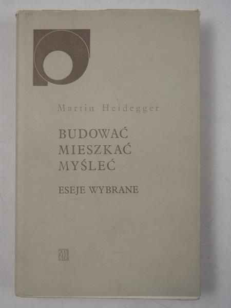 Budować, mieszkać, myśleć. Eseje wybrane