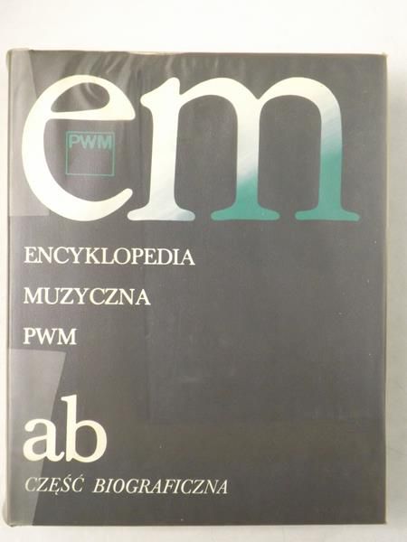 Dziębowska Elżbieta (red.) - Encyklopedia Muzyczna PWM, Tom I ab