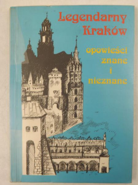 Basiura Ewa - Legendarny Kraków opowieści znane i nieznane