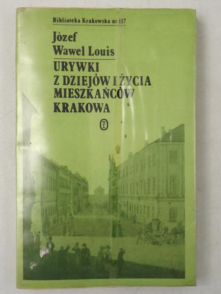 Louis Józef Wawel - Urywki z dziejów i życia mieszkańców Krakowa