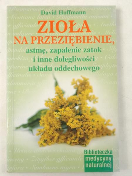Hoffmann David - Zioła na przeziębienie, astmę, zapalenie zatok i inne dolegliwości układu oddechowego