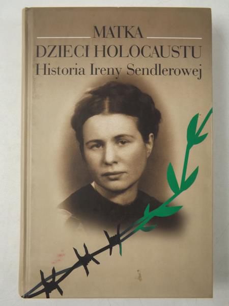 Matka Dzieci Holocaustu. Historia Ireny Sendlerowej