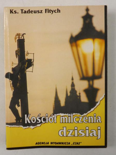 Fitych Tadeusz  - Kościół milczenia dzisiaj