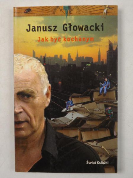 Głowacki Janusz - Jak być kochanym