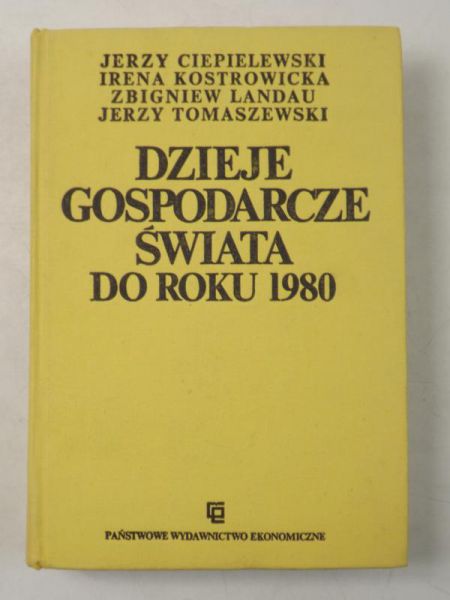 Ciepelewski J.,  , Landau Z., Tomaszewski J. - Dzieje gospodarcze świata do roku 1980