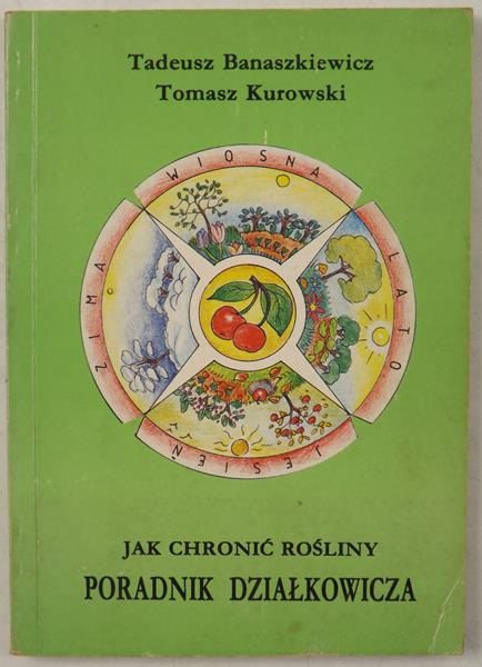 Jak chronić rośliny. Poradnik działkowicza