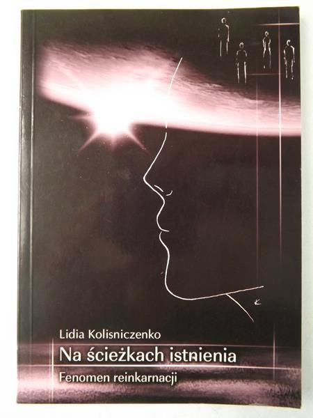 Kolisniczenko Lidia  - Na ścieżkach istnienia. Fenomen reinkarnacji