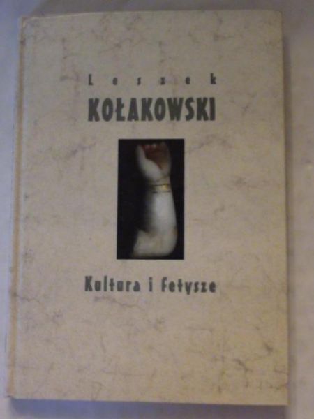Kołakowski Leszek - Kultura i fetysze