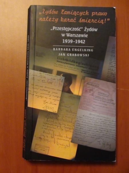 Engelking B., Grabowski J. - "Przestępczość" Żydów w Warszawie 1939-1942